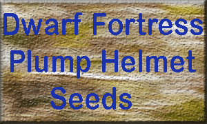 Dwarf Fortress Plump Helmet Seeds